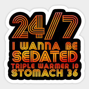 24/7 I Wanna Be Sedated .... TW-10 ST-36 Sticker